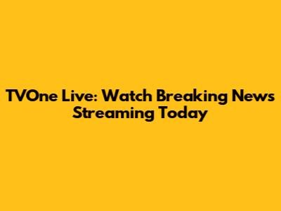 TVOne Live: Watch Breaking News Streaming Today