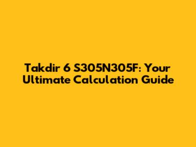 Takdir 6 S305N305F: Your Ultimate Calculation Guide
