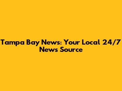 Tampa Bay News: Your Local 24/7 News Source