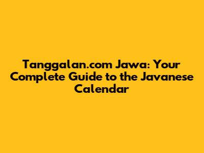 Tanggalan.com Jawa: Your Complete Guide to the Javanese Calendar