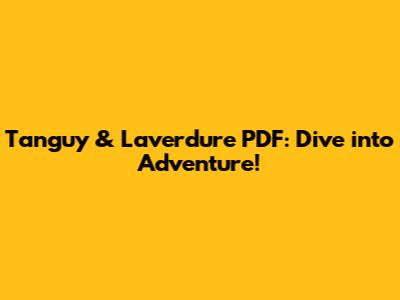 Tanguy & Laverdure PDF: Dive into Adventure!