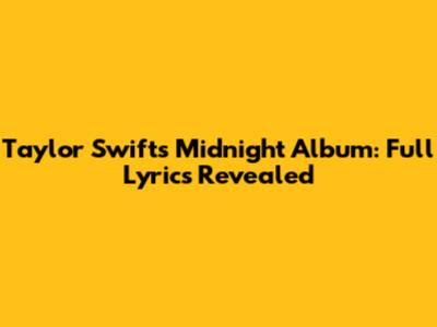 Taylor Swift's Midnight Album: Full Lyrics Revealed
