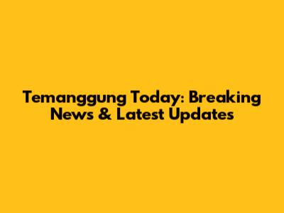 Temanggung Today: Breaking News & Latest Updates