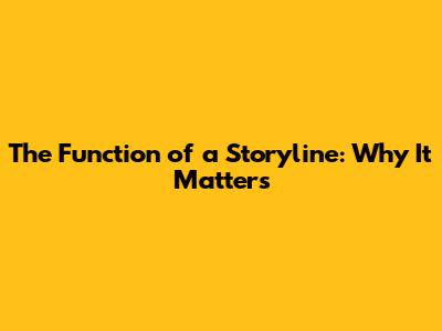 The Function of a Storyline: Why It Matters
