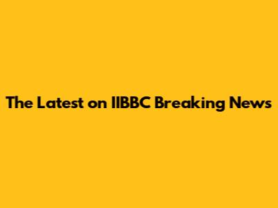 The Latest on IIBBC Breaking News