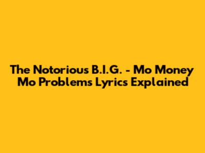 The Notorious B.I.G. - Mo Money Mo Problems Lyrics Explained