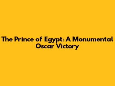 The Prince of Egypt: A Monumental Oscar Victory