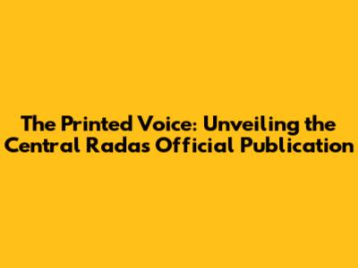 The Printed Voice: Unveiling the Central Rada's Official Publication
