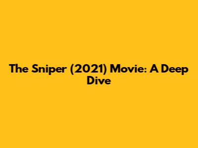 The Sniper (2021) Movie: A Deep Dive