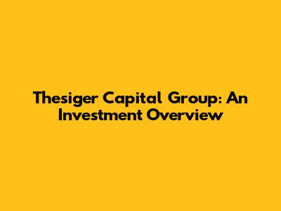Thesiger Capital Group: An Investment Overview