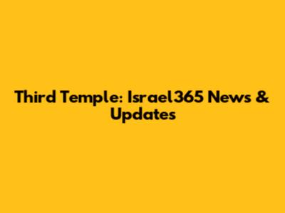 Third Temple: Israel365 News & Updates