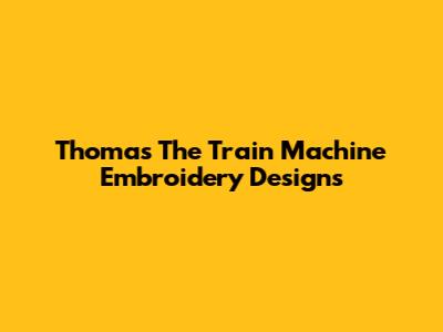 Thomas The Train Machine Embroidery Designs