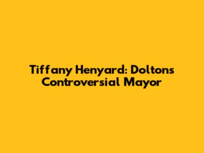 Tiffany Henyard: Dolton's Controversial Mayor