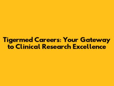 Tigermed Careers: Your Gateway to Clinical Research Excellence