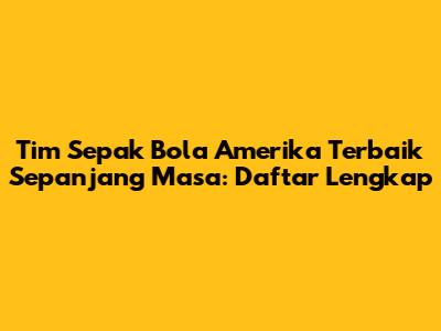 Tim Sepak Bola Amerika Terbaik Sepanjang Masa: Daftar Lengkap