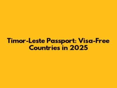 Timor-Leste Passport: Visa-Free Countries in 2025