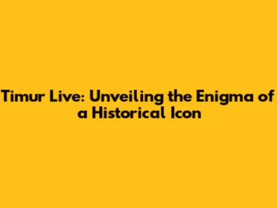 Timur Live: Unveiling the Enigma of a Historical Icon