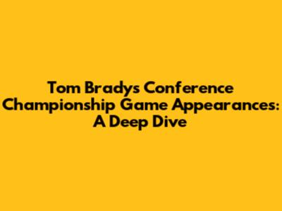 Tom Brady's Conference Championship Game Appearances: A Deep Dive