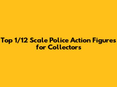 Top 1/12 Scale Police Action Figures for Collectors