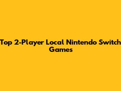 Top 2-Player Local Nintendo Switch Games