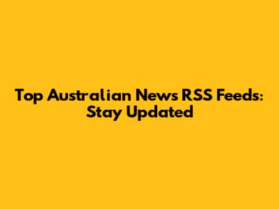 Top Australian News RSS Feeds: Stay Updated