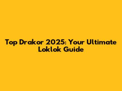 Top Drakor 2025: Your Ultimate Loklok Guide
