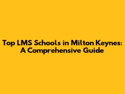 Top LMS Schools in Milton Keynes: A Comprehensive Guide