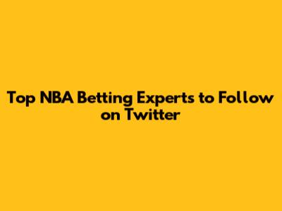 Top NBA Betting Experts to Follow on Twitter