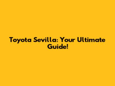 Toyota Sevilla: Your Ultimate Guide!