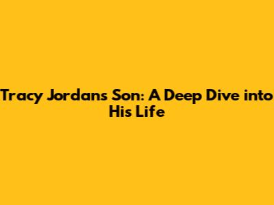 Tracy Jordan's Son: A Deep Dive into His Life