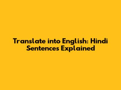Translate into English: Hindi Sentences Explained