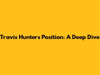 Travis Hunter's Position: A Deep Dive