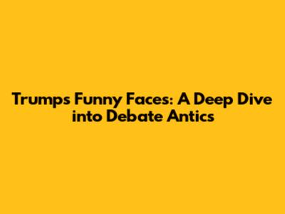 Trump's Funny Faces: A Deep Dive into Debate Antics