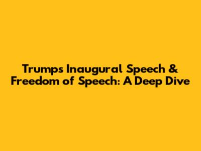 Trump's Inaugural Speech & Freedom of Speech: A Deep Dive