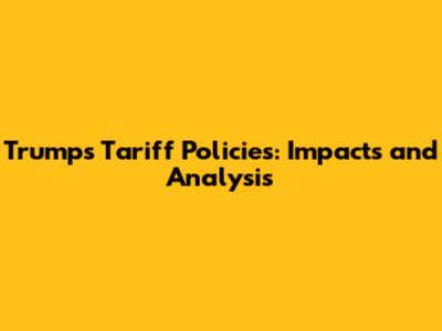 Trump's Tariff Policies: Impacts and Analysis