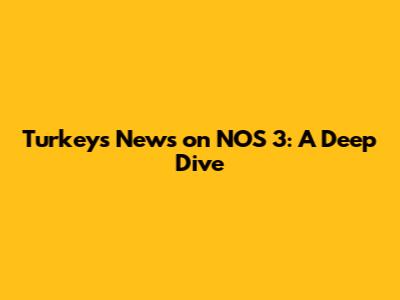 Turkey's News on NOS 3: A Deep Dive