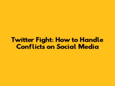 Twitter Fight: How to Handle Conflicts on Social Media