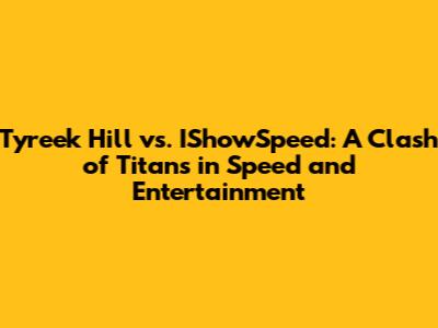 Tyreek Hill vs. IShowSpeed: A Clash of Titans in Speed and Entertainment