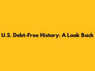 U.S. Debt-Free History: A Look Back