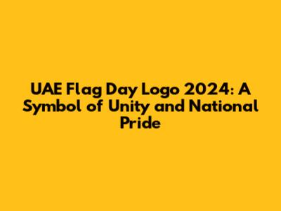 UAE Flag Day Logo 2024: A Symbol of Unity and National Pride