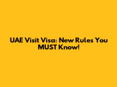 UAE Visit Visa: New Rules You MUST Know!