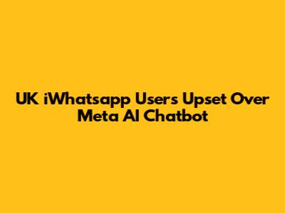 UK iWhatsapp Users Upset Over Meta AI Chatbot