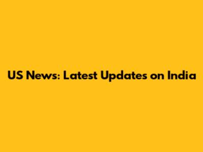 US News: Latest Updates on India