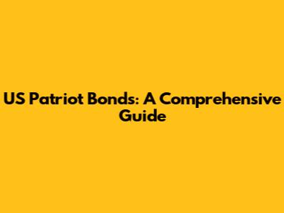 US Patriot Bonds: A Comprehensive Guide