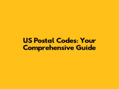 US Postal Codes: Your Comprehensive Guide