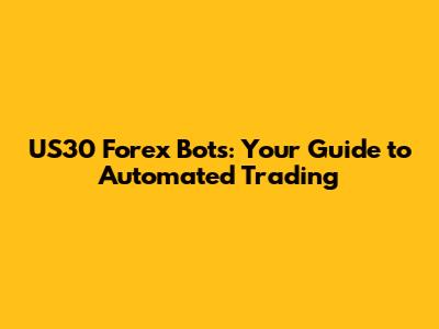US30 Forex Bots: Your Guide to Automated Trading
