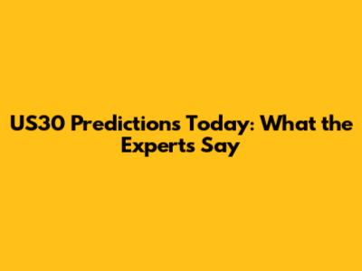 US30 Predictions Today: What the Experts Say