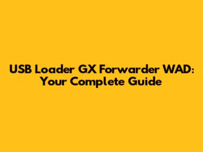 USB Loader GX Forwarder WAD: Your Complete Guide