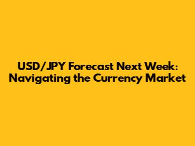 USD/JPY Forecast Next Week: Navigating the Currency Market