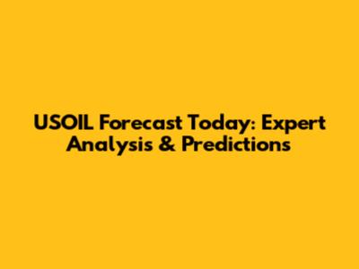 USOIL Forecast Today: Expert Analysis & Predictions